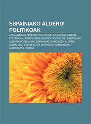Espainiako alderdi politikoak Andaluziako alderdi politikoak, Aragoiko alderdi politikoak, Asturiasko alderdi politikoak,1233043390,9781233043392
