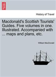 Macdonald's Scottish Tourists' Guides. Five volumes in one. Illustrated. Accompanied with ... maps and plans, etc.,1241513996,9781241513993