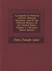 Cyclopaedia of Political Science, Political Economy, and of the Political History of the United States, Volume 2 Vol. 2,1287612520,9781287612520