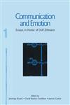 Communication and Emotion Essays in Honor of Dolf Zillmann,0805857834,9780805857832