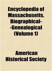 Encyclopedia of Massachusetts, Biographical--Genealogical (Volume 1),1151467669,9781151467669