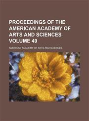 Proceedings of the American Academy of Arts and Sciences Volume 49,1153105276,9781153105279