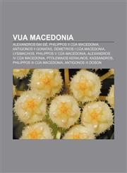 Vua Macedonia Alexandros Đại đế, Philippos II của Macedonia, Antigonos II Gonatas, Demetrios I của Macedonia, Lysimachos,1233888951,9781233888955