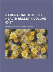 National Institutes of Health Bulletin Volume 63-67,1234209276,9781234209278