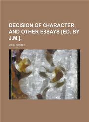 Decision of character, and other essays [ed. by J.M.],1236809610,9781236809612
