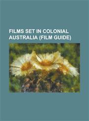 Films Set in Colonial Australia (Film Guide) Ben Hall and His Gang, Eliza Fraser (Film), for the Term of His Natural Life (1908 Film), for the Term O,1230655662,9781230655666