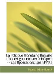La Politique Monétaire Anglaise d'après-guerre; ses Principes. -- ses Applications, ses Effets,1115637894,9781115637893