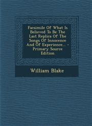 Facsimile of What Is Believed to Be the Last Replica of the Songs of Innocence and of Experience... - Primary Source Edition,1293872075,9781293872079