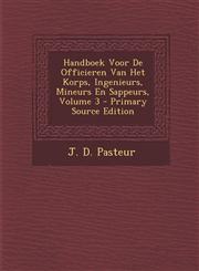 Handboek Voor De Officieren Van Het Korps, Ingenieurs, Mineurs En Sappeurs, Volume 3 - Primary Source Edition,1295662213,9781295662210