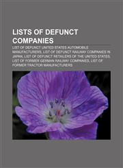 Lists of defunct companies List of defunct United States automobile manufacturers, List of defunct railway companies in Japan,1156146577,9781156146576