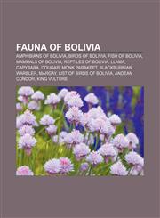Fauna of Bolivia Amphibians of Bolivia, Birds of Bolivia, Fish of Bolivia, Mammals of Bolivia, Reptiles of Bolivia, Llama, Capybara, Cougar,1156466652,9781156466650