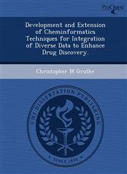 Development and Extension of Cheminformatics Techniques for Integration of Diverse Data to Enhance Drug Discovery.,1249046920,9781249046929