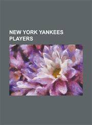 New York Yankees Players Derek Jeter, Mariano Rivera, Alex Rodriguez, Babe Ruth, Rickey Henderson, Roger Clemens, Ichiro Suzuki, Lou Gehrig, Do,1230674861,9781230674865