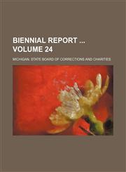Biennial report  Volume 24,1130964167,9781130964165