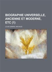 Biographie Universelle, Ancienne Et Moderne, Etc (1 ),115350541X,9781153505413