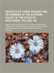 Wisconsin Reports; Cases Determined in the Supreme Court of Wisconsin Volume 140,1154343421,9781154343427