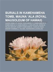 Burials in Kamehameha Tomb, Mauna 'Ala (Royal Mausoleum of Hawaii) Queen Emma of Hawaii, Kaahumanu IV, Kamehameha III, Kamehameha IV,1155842235,9781155842233