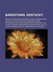 Bardstown, Kentucky Bethlehem High School (Bardstown, Kentucky), Heaven Hill, 1792, Civil War Museum, Kentucky Bourbon Festival,1156062985,9781156062982