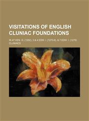 Visitations of English Cluniac foundations; in 47 Hen. III. (1262), 3 & 4 Edw. I. (1275-6), & 7 Edw. I. (1279),1154534030,9781154534030