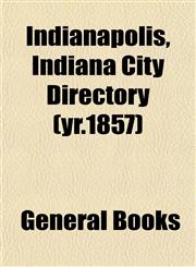 Indianapolis, Indiana City Directory (yr.1857),1152967681,9781152967687