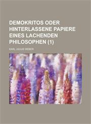 Demokritos Oder Hinterlassene Papiere Eines Lachenden Philosophen (1 ),1153570645,9781153570640