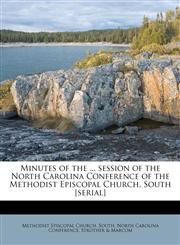 Minutes of the ... session of the North Carolina Conference of the Methodist Episcopal Church, South [serial],1179240219,9781179240213