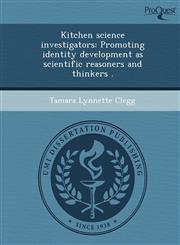 Kitchen science investigators Promoting identity development as scientific reasoners and thinkers .,1249039657,9781249039655