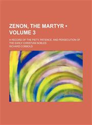 Zenon, the Martyr (Volume 3); A Record of the Piety, Patience, and Persecution of the Early Christian Nobles,1154366847,9781154366846
