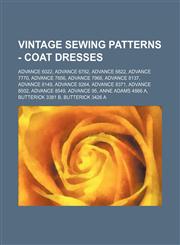 Vintage Sewing Patterns - Coat Dresses Advance 6022, Advance 6782, Advance 6822, Advance 7770, Advance 7856, Advance 7968, Advance 8137, Advance 8149, Advance 8264, Advance 8371, Advance 8502, Advance 8549, Advance 95, Anne Adams 4866 A, Butterick 3381 B,1234687712,9781234687717