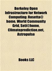 Berkeley Open Infrastructure for Network Computing Rosetta@home, World Community Grid, Seti@home, Climateprediction.net, Astropulse,1155325257,9781155325255
