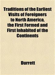 Traditions of the Earliest Visits of Foreigners to North America, the First Formed and First Inhabited of the Continents,1152075306,9781152075306