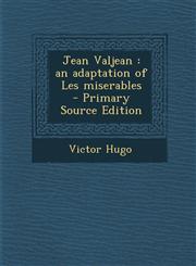 Jean Valjean An Adaptation of Les Miserables - Primary Source Edition,129366989X,9781293669891