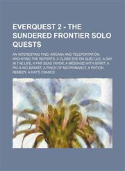 EverQuest 2 - The Sundered Frontier Solo Quests An Interesting Find, Arcana and Teleportation, Archiving the Reports, A Close Eye on Quel'ule, A Day in the Life, A Far Seas Favor, A Message with Spirit, A Pic-a-nic Basket, A Pinch of Necromancy, A Potion,1234810980,9781234810986