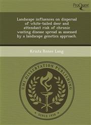 Landscape influences on dispersal of white-tailed deer and attendant risk of chronic wasting disease spread as assessed by a landscape genetics approach.,1248977548,9781248977545