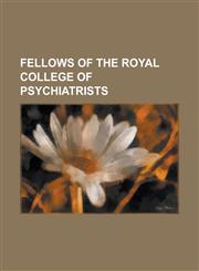 Fellows of the Royal College of Psychiatrists Ahmed Okasha, Andrei Snezhnevsky, Anthony Clare, Aubrey Lewis, Bankole Johnson, Charles Rycroft, Christ,1156085160,9781156085165