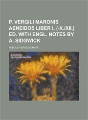 P. Vergili Maronis Aeneidos liber i. (-x.|xii.) ed. with Engl. notes by A. Sidgwick,1230148361,9781230148366