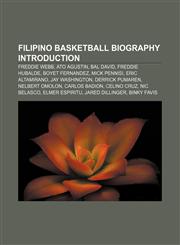 Filipino basketball biography Introduction Freddie Webb, Ato Agustin, Bal David, Freddie Hubalde, Boyet Fernandez, Mick Pennisi,115593444X,9781155934440