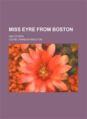 Miss Eyre from Boston; and others,1151155322,9781151155320