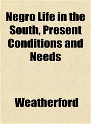 Negro Life in the South, Present Conditions and Needs,1152436546,9781152436541