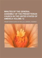 Minutes of the General Assembly of the Presbyterian Church in the United States of America Volume 12,1153036533,9781153036535