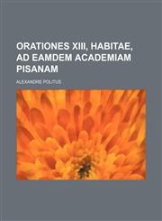 Orationes XIII, habitae, ad eamdem academiam Pisanam,1236563484,9781236563484
