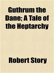 Guthrum the Dane; A Tale of the Heptarchy,1154721736,9781154721737