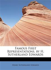 Famous First Representations, by H. Sutherland Edwards,1241268835,9781241268831
