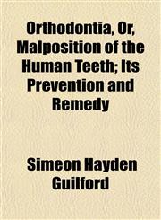 Orthodontia, Or, Malposition of the Human Teeth; Its Prevention and Remedy,1152681648,9781152681644