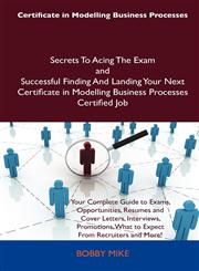 Certificate in Modelling Business Processes Secrets to Acing the Exam and Successful Finding and Landing Your Next Certificate in Modelling Business P,148616000X,9781486160006