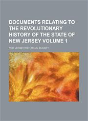 Documents relating to the revolutionary history of the State of New Jersey Volume 1,1152888234,9781152888234
