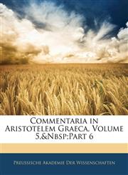 Commentaria in Aristotelem Graeca, Volume 5, Part 6,1141269880,9781141269884