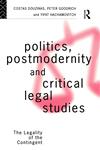 Politics, Postmodernity and Critical Legal Studies The Legality of the Contingent,0415086523,9780415086523