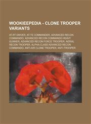 Wookieepedia - Clone trooper variants AT-RT driver, AT-TE commander, Advanced Recon Commando, Advanced Recon Commando heavy gunner, Advanced Recon Force trooper, Aerial recon trooper, Alpha-class Advanced Recon Commando, Anti-air clone trooper, Anti-troo,1234680696,9781234680695