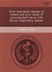 Gene expression changes in muscle and liver tissue of growing beef calves with bovine respiratory disease.,1249090962,9781249090960